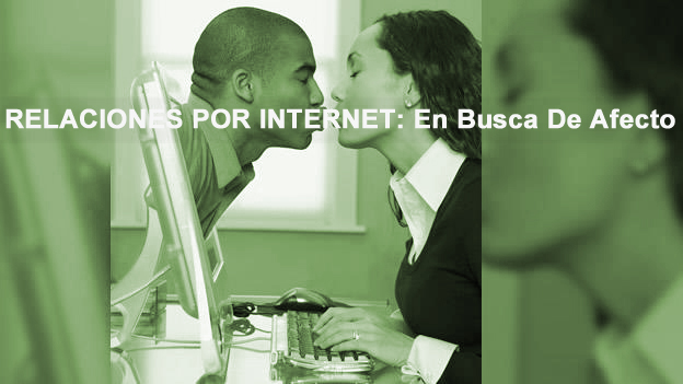 Relaciones por Internet: En busca de afecto
